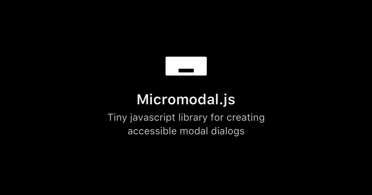 Micromodal - Tiny javascript library for creating accessible modal dialogs